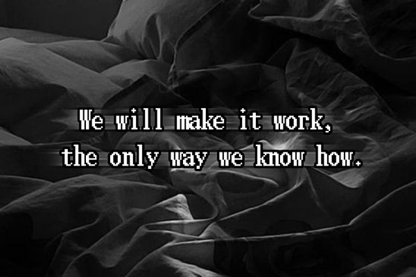 We will make it work, the only way we know how.