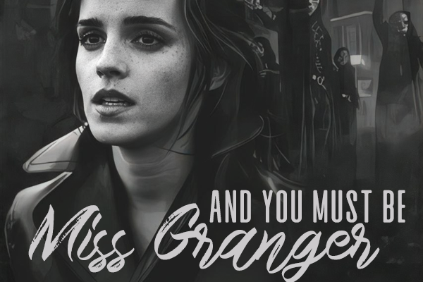 And you must be Miss Granger