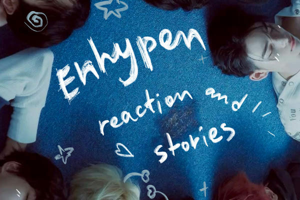 enhypen reaction/stories