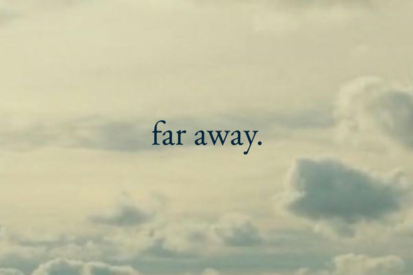 far away.